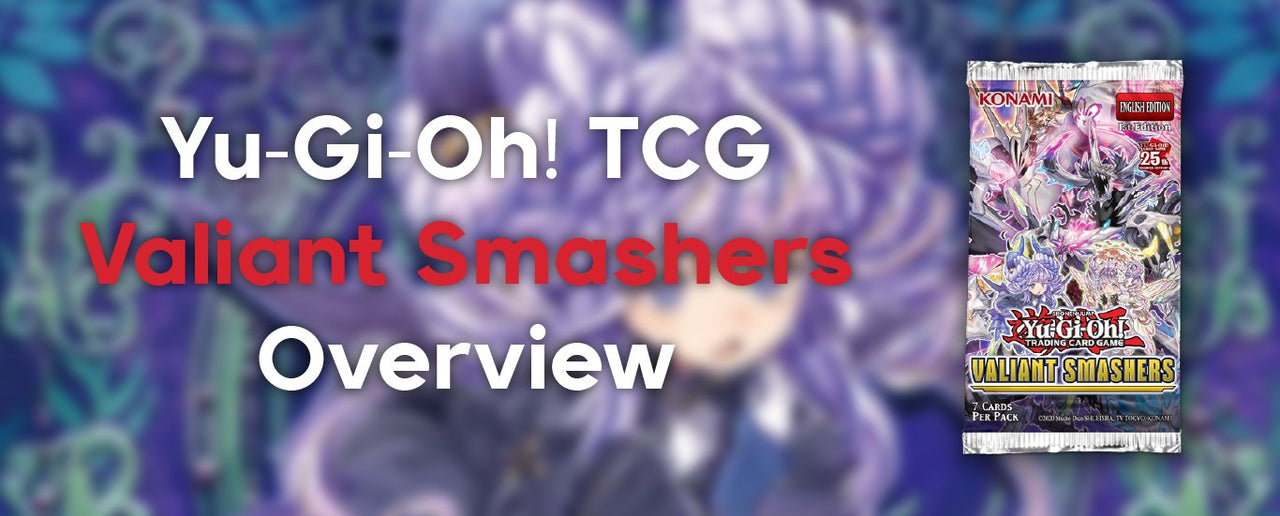 Yu-Gi-Oh: Valiant Smashers Overview - Gathering Games