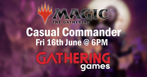 Friday Night Magic: Casual Commander | 16th June 2023 | GG Skipton - Gathering Games