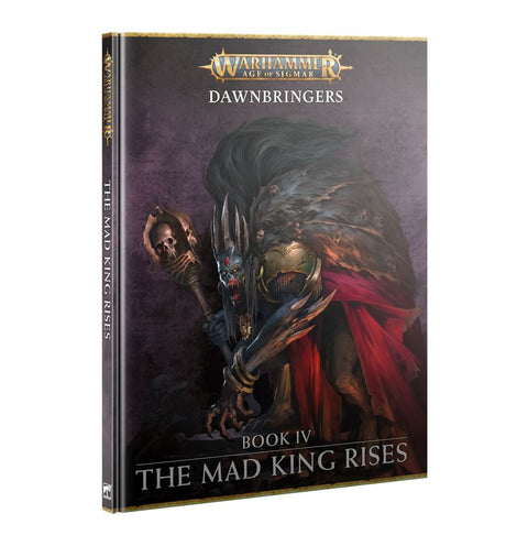 Warhammer Age Of Sigmar: Dawnbringers Book IV - The Mad King Rises - Gathering Games